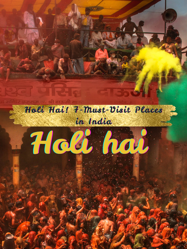 🎉 “Holi Hai! 7 Must-Visit Places in India for Epic Holi Celebrations”